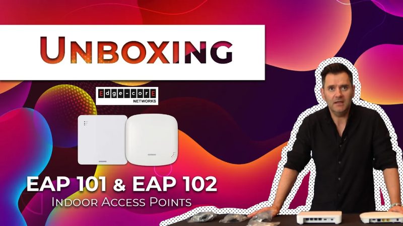 Edgecore EAP101 and EAP102 unboxing video