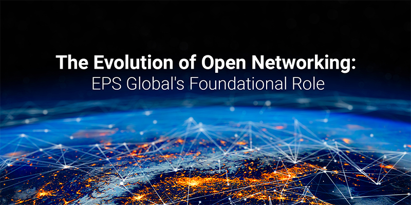 The Evolution of Open Networking: EPS Global's Fou