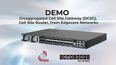 Demo of the Disaggregated Cell Site Gateway (DCSG), Cell Site Router, from Edgecore Networks