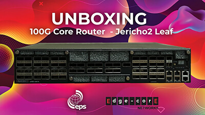 100G Core Router Unboxing - Jericho2 Leaf
