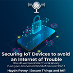 Securing IoT Devices to avoid an Internet of Trouble Part II