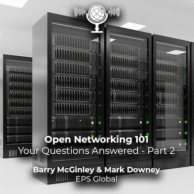 [Podcast] Open Networking 101: Your Questions Answered (Part 2)