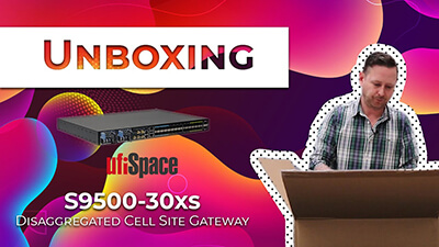 Unboxing UfiSpace's S9500-30XS Disaggregated Cell Site Gateway