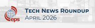 EPS Global Tech News Roundup April 2026