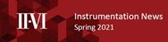 II-VI Instrumentation News - Spring 2021
